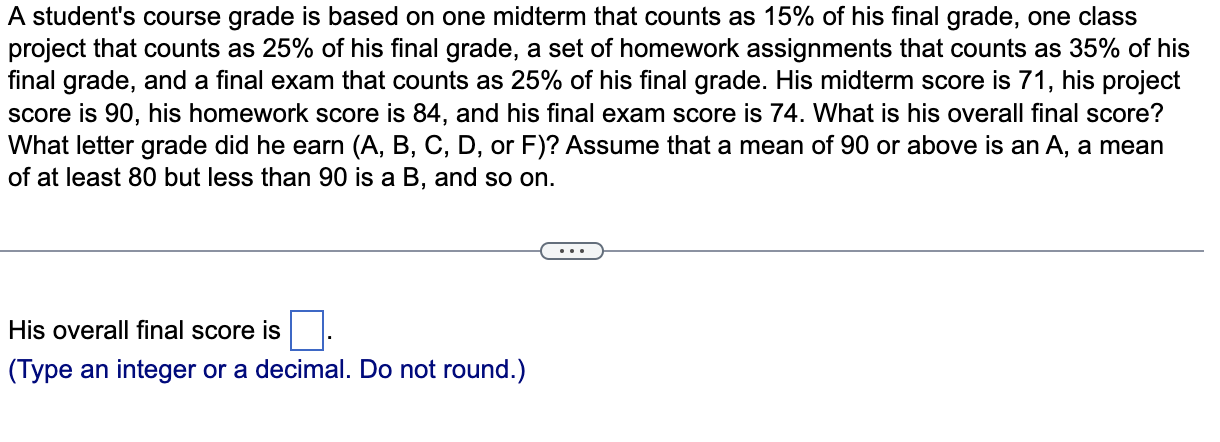 A student's course grade is based on one midterm that counts as