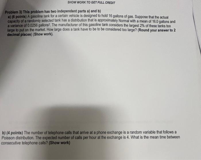 SHOW WORK TO GET FULL CREDIT Problem 3) This problem has two