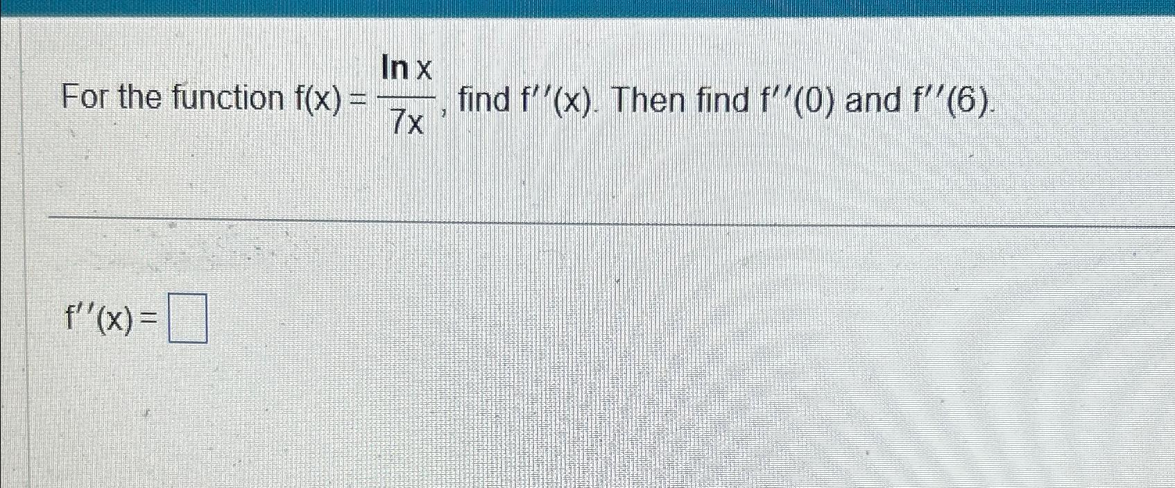 In x For the function f(x) = find f'(x). Then find f'(0)