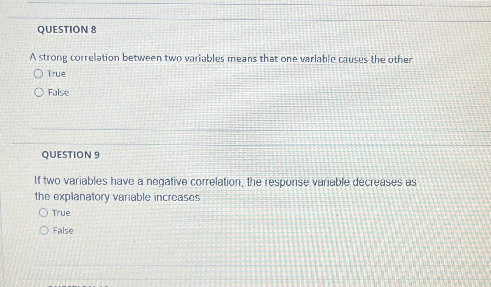 QUESTION 8 A strong correlation between two variables means that one variable
