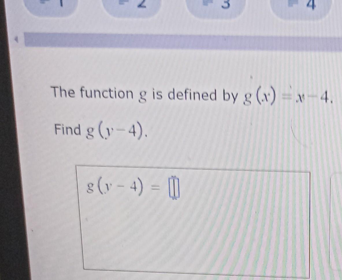 The function g is defined by g(x)=x-4. Find g (1-4). g (1-4)
