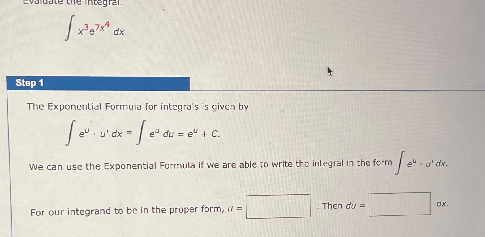 Integral. xxx dx Step 1 The Exponential Formula for integrals is given