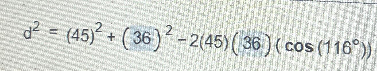 d = (45) + (36) -2(45) (36) (cos (116))