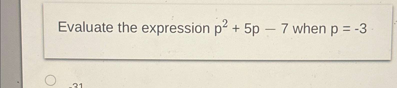 Evaluate the expression p + 5p - 7 when p = -3