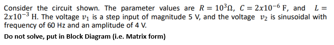 Consider the circuit shown. The parameter values are R = 10, C