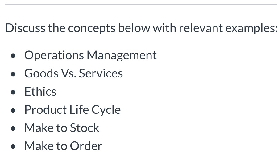 Discuss the concepts below with relevant examples: Operations Management Goods Vs. Services