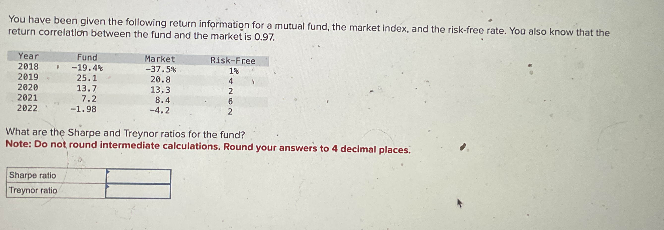You have been given the following return information for a mutual fund,
