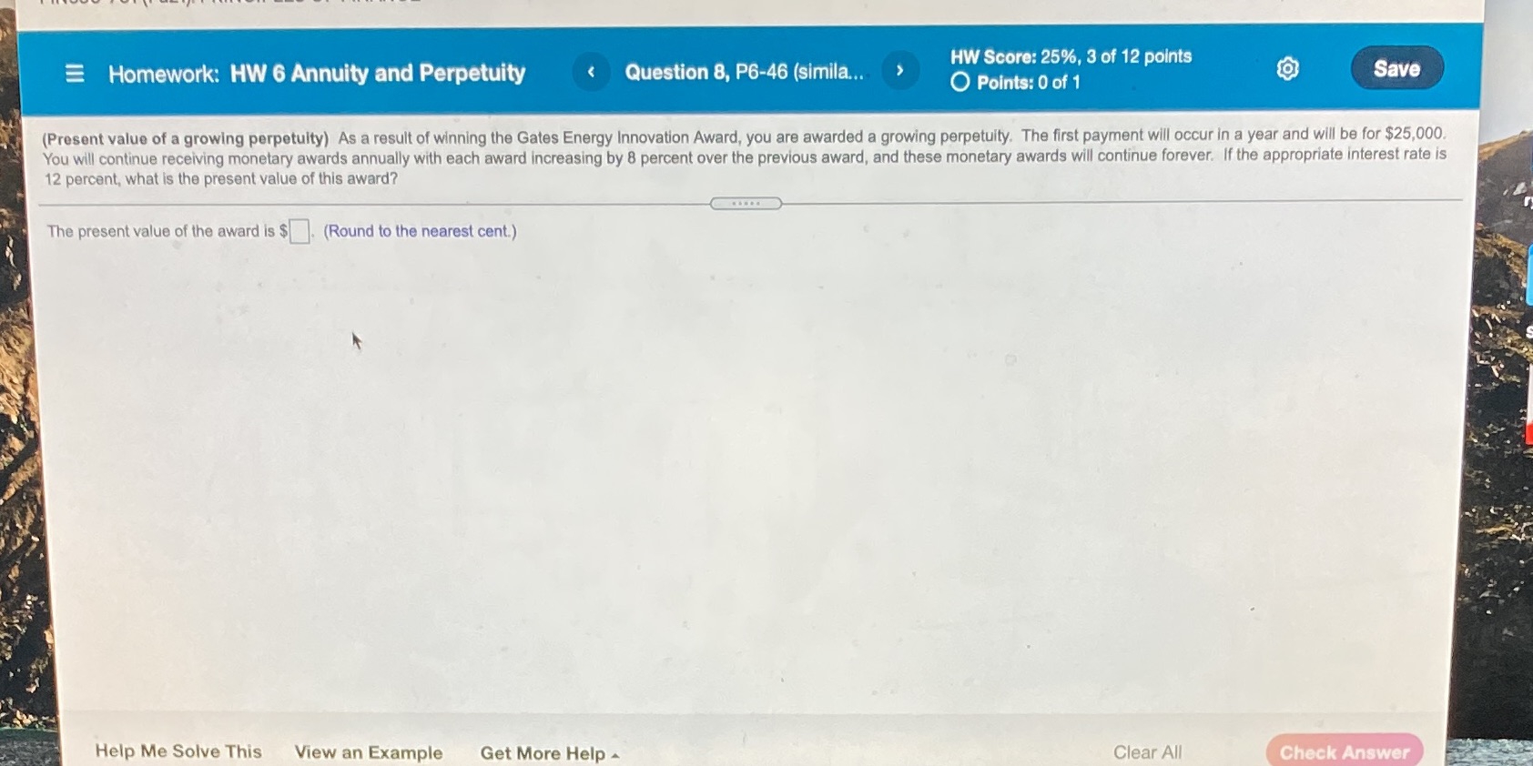 = Homework: HW 6 Annuity and Perpetuity < Question 8, P6-46 (simila...