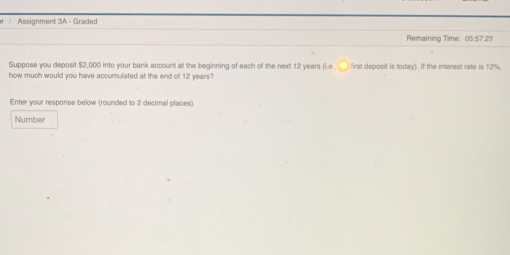 er Assignment 3A - Graded Remaining Time: 05:57:27 Suppose you deposit $2,000