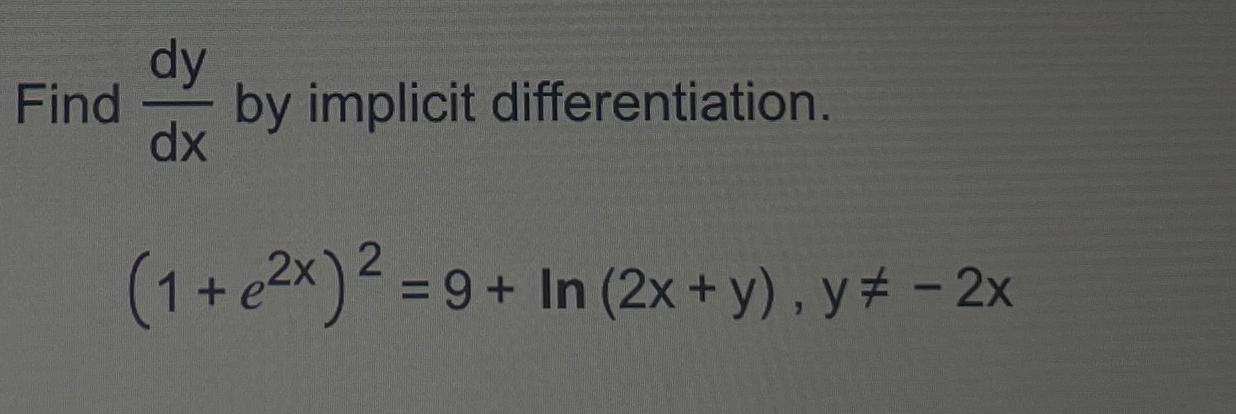 Find dy dx by implicit differentiation. (1 + ex) = 2 =9+