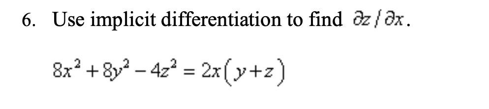 6. Use implicit differentiation to find z/dx. 8x +8y - 4z =