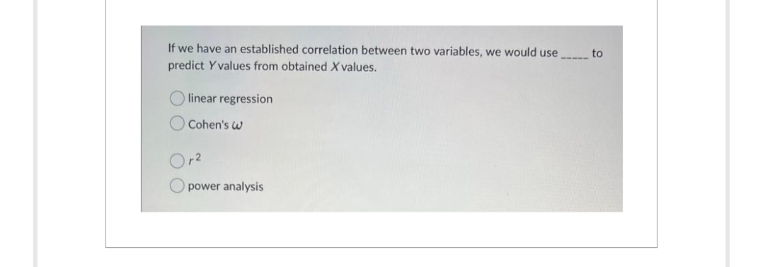If we have an established correlation between two variables, we would use
