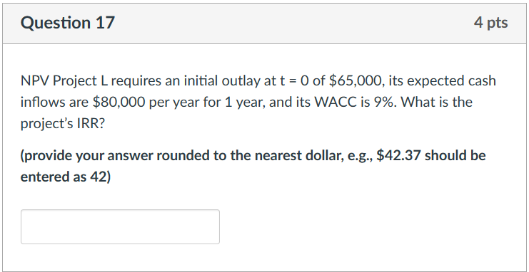 Question 17 4 pts NPV Project L requires an initial outlay at