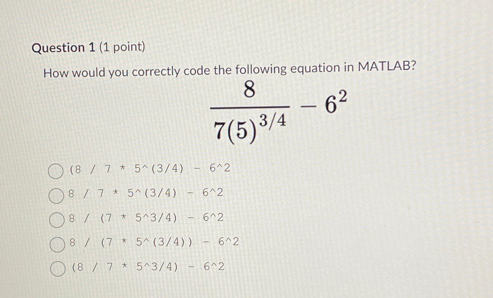 Question 1 (1 point) How would you correctly code the following equation