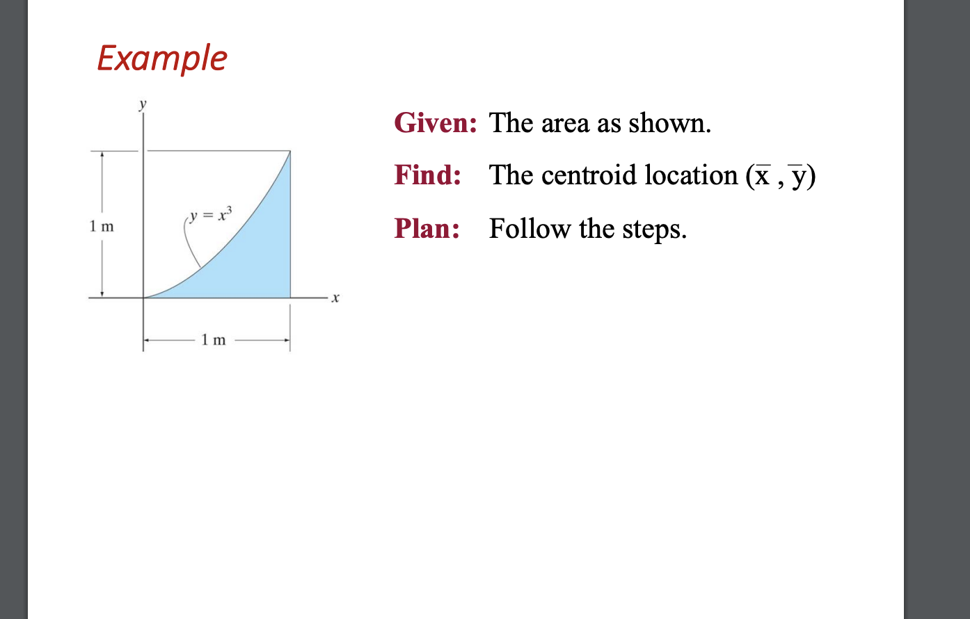 Example 1 m y Given: The area as shown. Find: The centroid