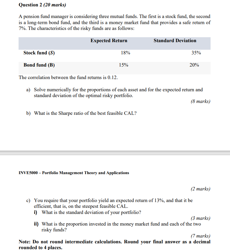 Question 2 (20 marks) A pension fund manager is considering three mutual