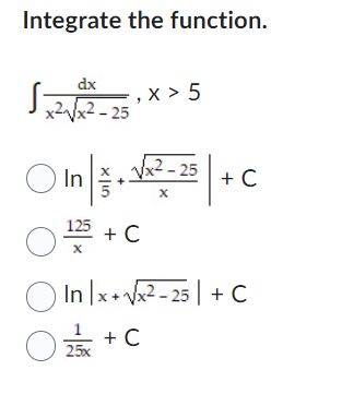 Integrate the function. dx x242-25 , x> 5 x2x-25 In 125 +