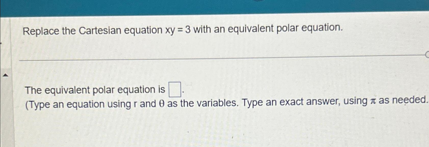 Replace the Cartesian equation xy = 3 with an equivalent polar equation.