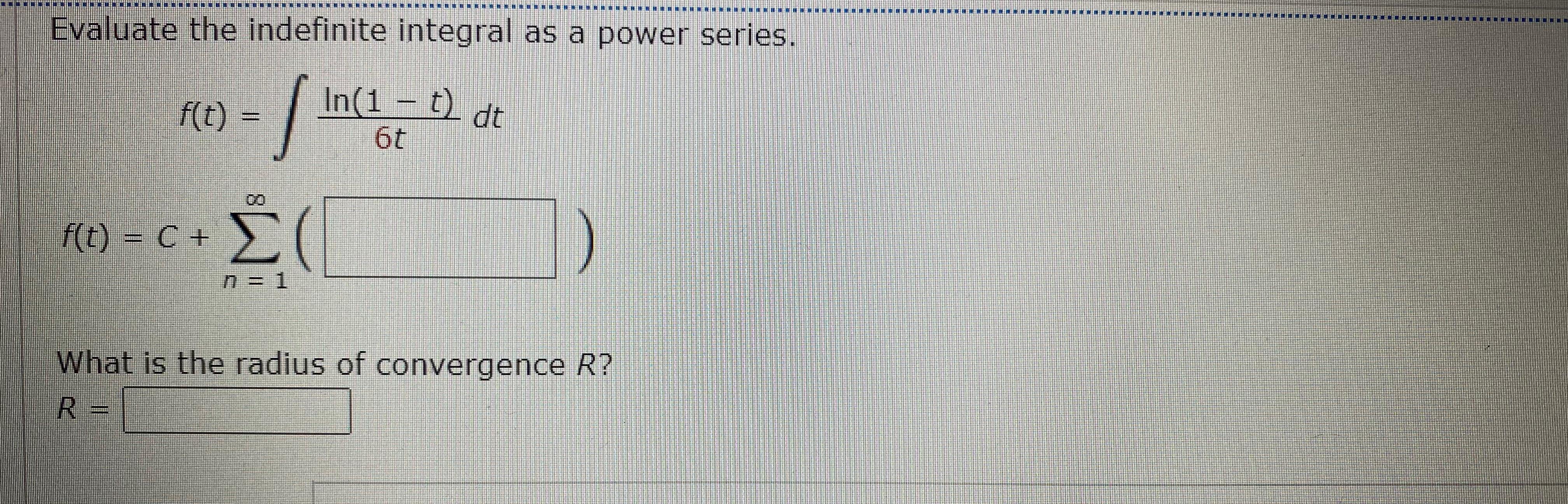 Evaluate the indefinite integral as a power series. f(t) f(t) = C