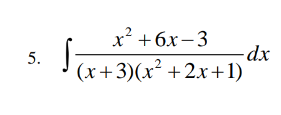 5. x+6x-3 (x+3)(x+2x+1) -dx