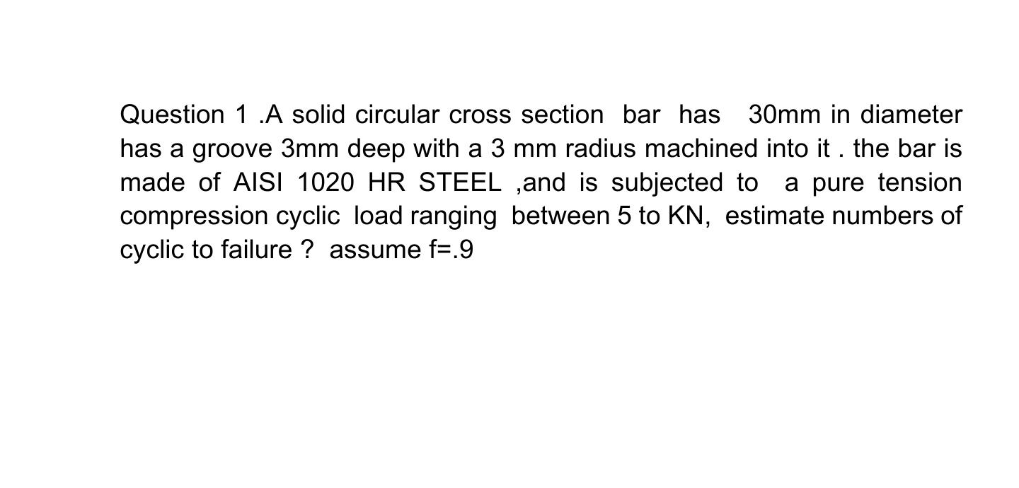 Question 1 .A solid circular cross section bar has 30mm in diameter