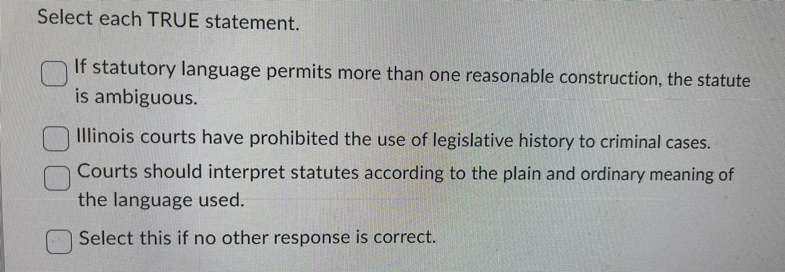 Select each TRUE statement. If statutory language permits more than one reasonable