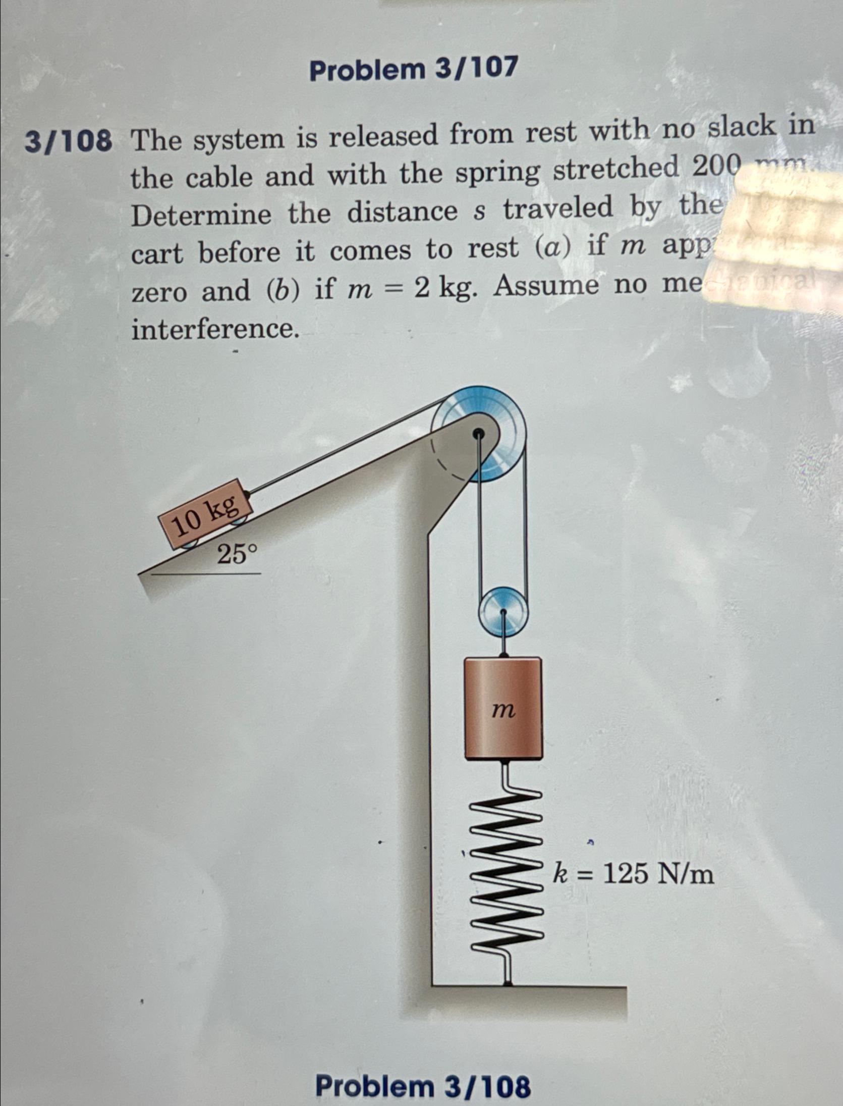 Problem 3/107 3/108 The system is released from rest with no slack