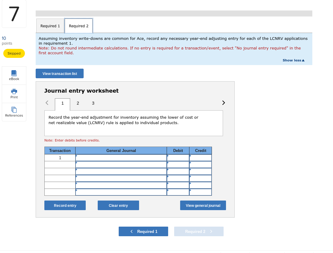 7 Required 1 Required 2 10 points Skipped Assuming inventory write-downs are