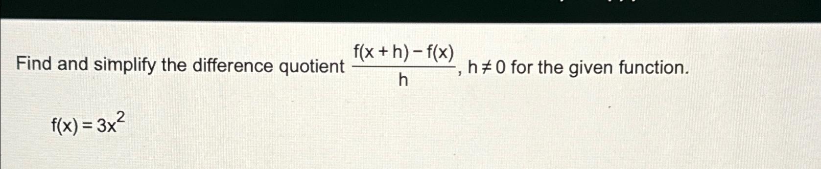 Find and simplify the difference quotient f(x + h) - f(x) h