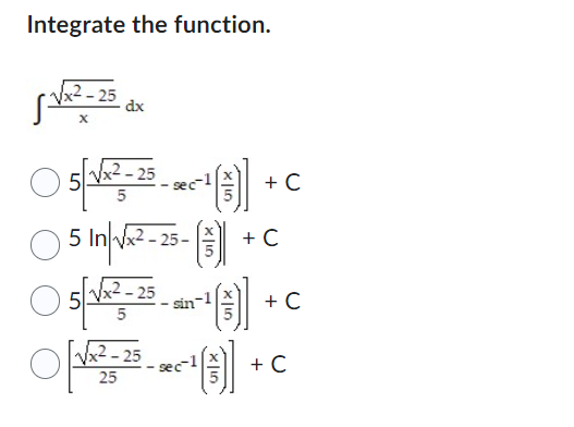 Integrate the function. x2-25 x dx 5(3)] + - C 5 25-