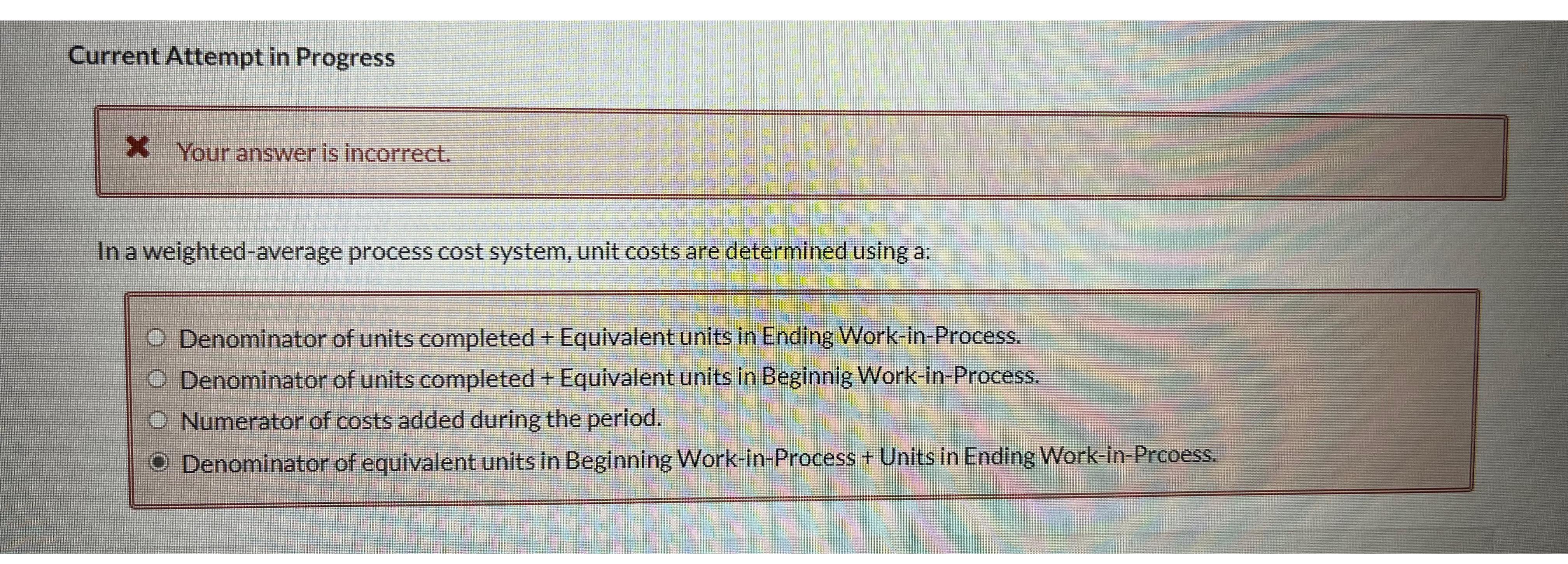 Current Attempt in Progress Your answer is incorrect. In a weighted-average process