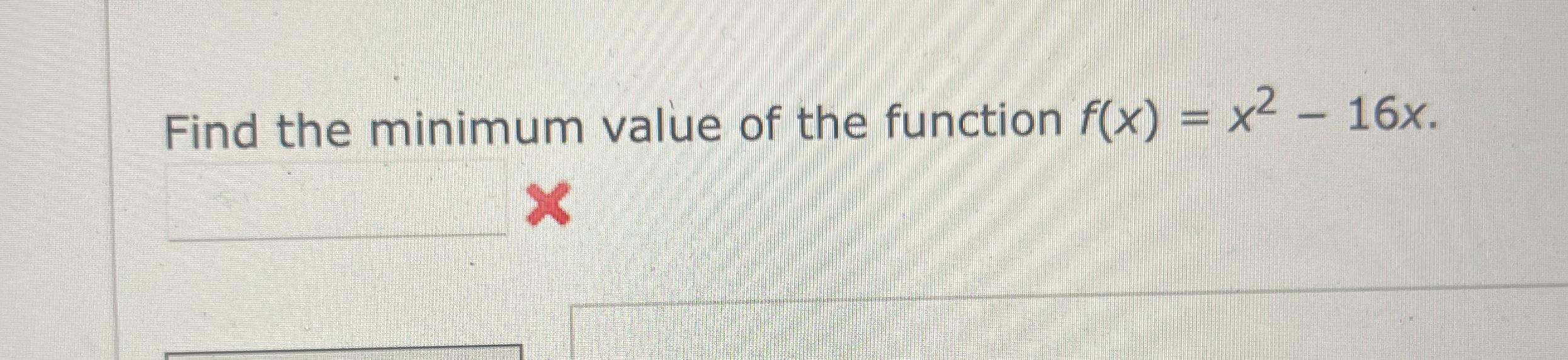 Find the minimum value of the function f(x) = x - 16x.