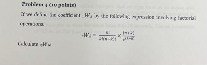 Problem 4 (10 points) If we define the coefficient Wk by the