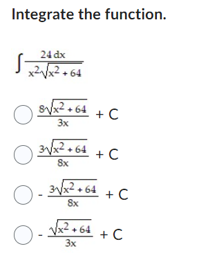 Integrate the function. S 24 dx x2x+64 x+64 3x + C O