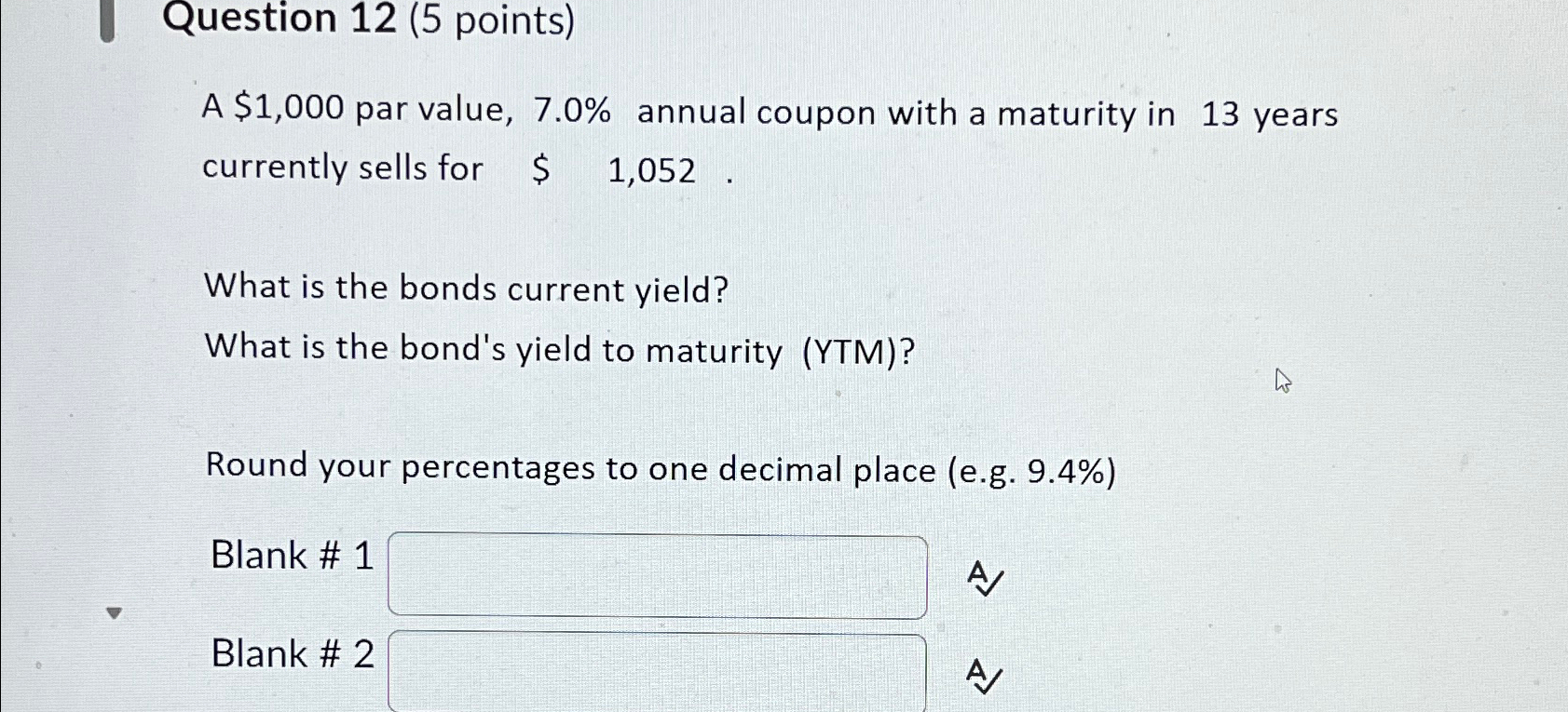 Question 12 (5 points) A $1,000 par value, 7.0% annual coupon with