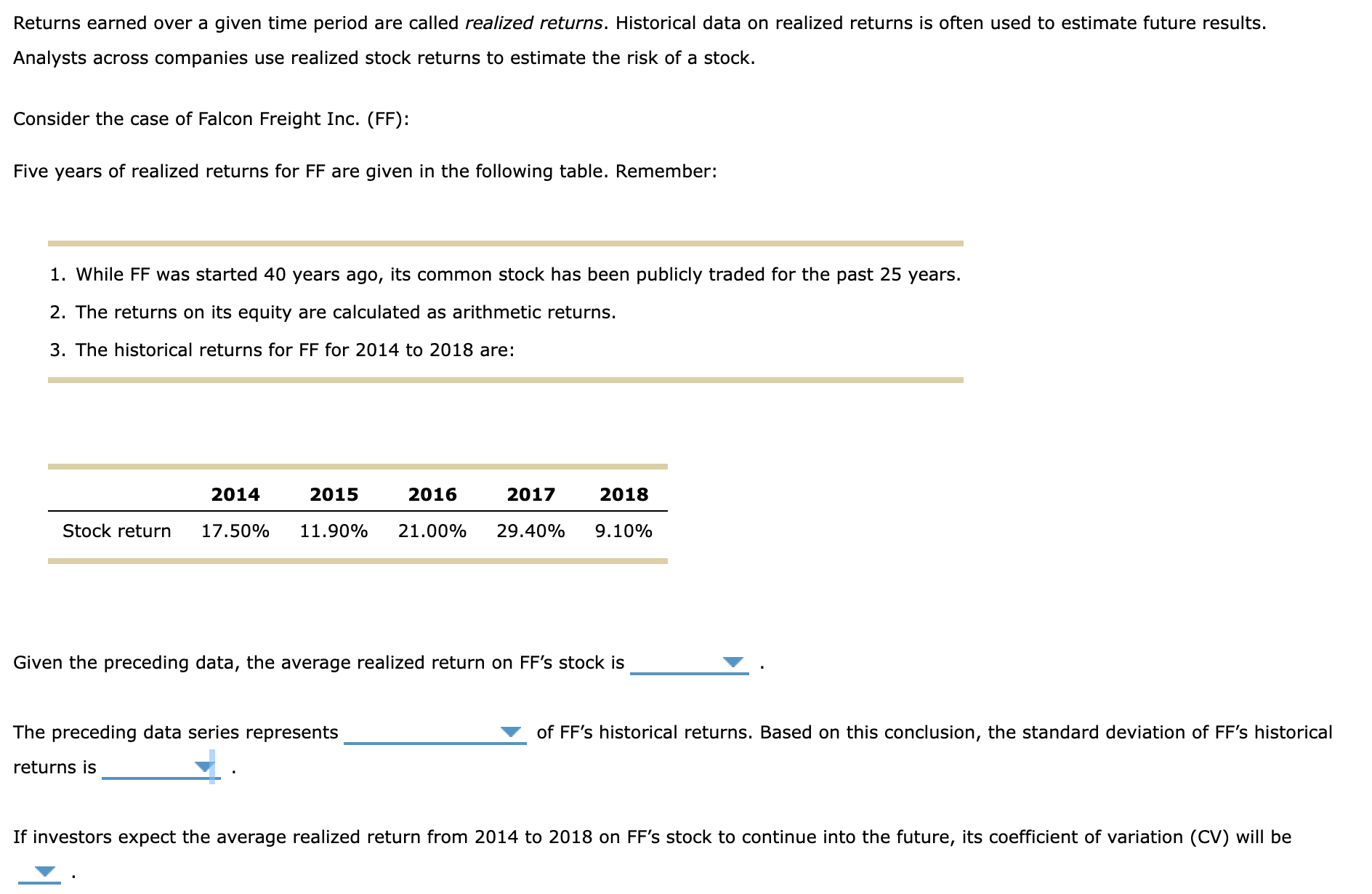 Returns earned over a given time period are called realized returns. Historical