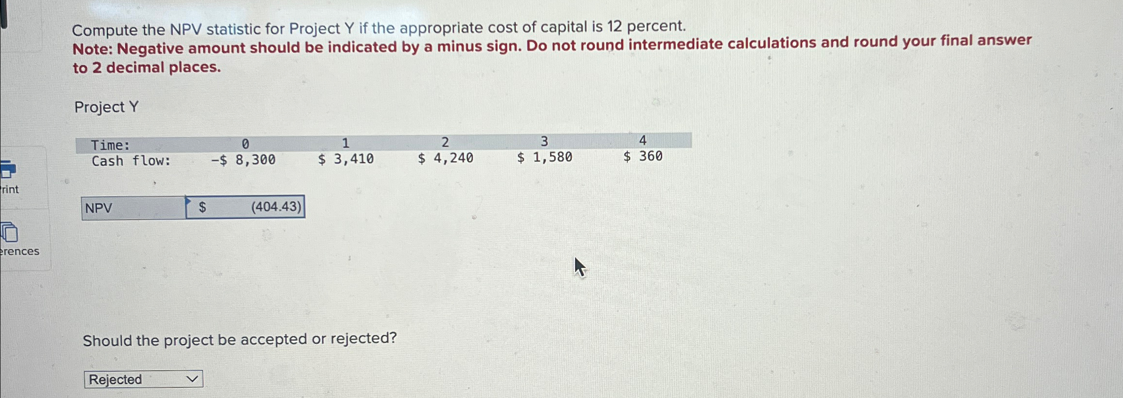 Compute the NPV statistic for Project Y if the appropriate cost of