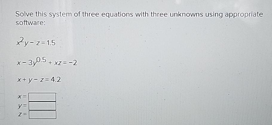 Solve this system of three equations with three unknowns using appropriate software: