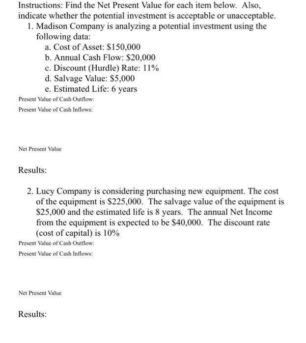 Instructions: Find the Net Present Value for each item below. Also, indicate