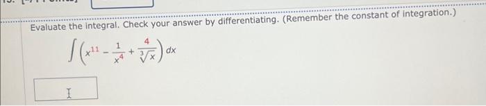 Evaluate the integral. Check your answer by differentiating. (Remember the constant of