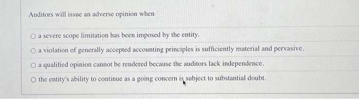 Auditors will issue an adverse opinion when O a severe scope limitation