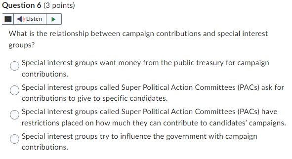 Question 6 (3 points) Listen What is the relationship between campaign contributions