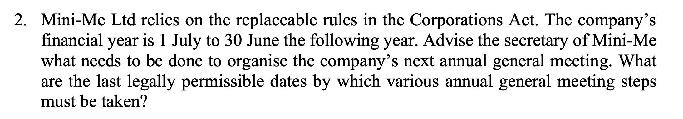 2. Mini-Me Ltd relies on the replaceable rules in the Corporations Act.
