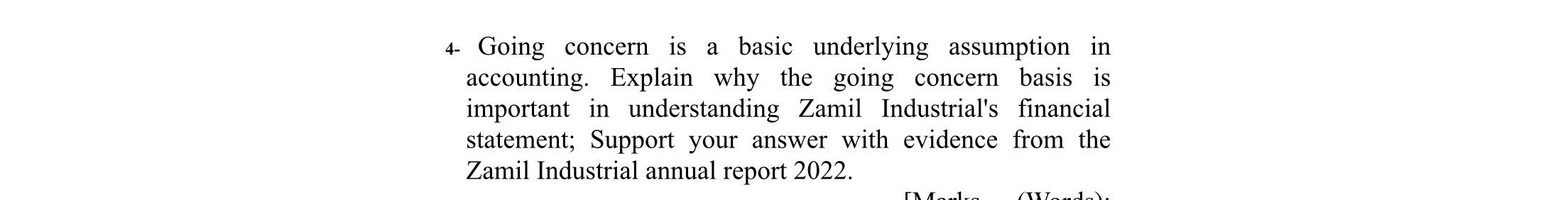 4- Going concern is a basic underlying assumption in accounting. Explain why