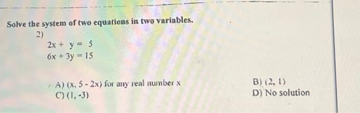 Solve the system of two equations in two variables. 2) 2x +