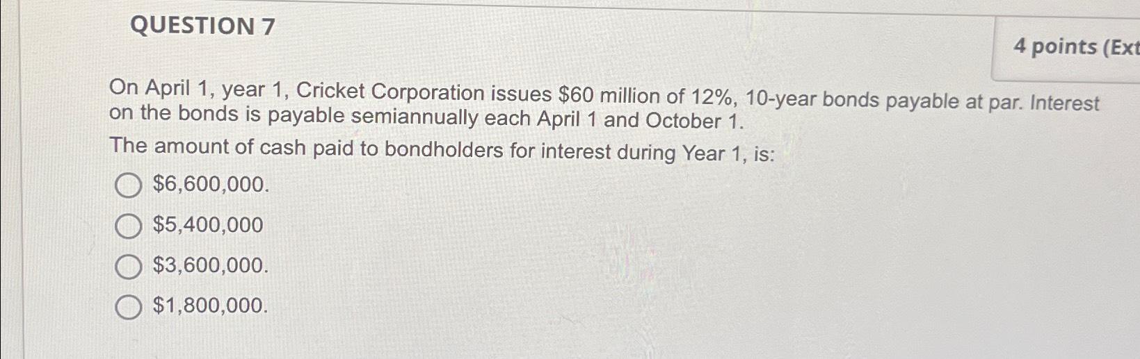 QUESTION 7 4 points (Ext On April 1, year 1, Cricket Corporation