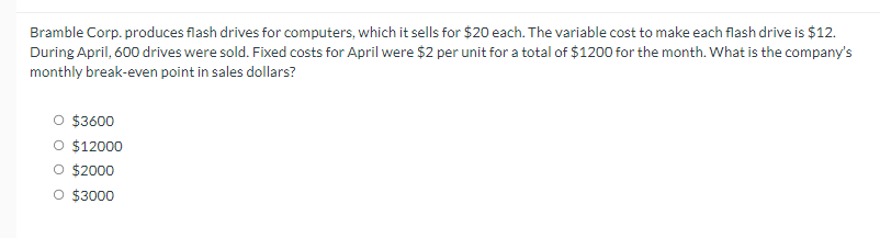 Bramble Corp. produces flash drives for computers, which it sells for $20