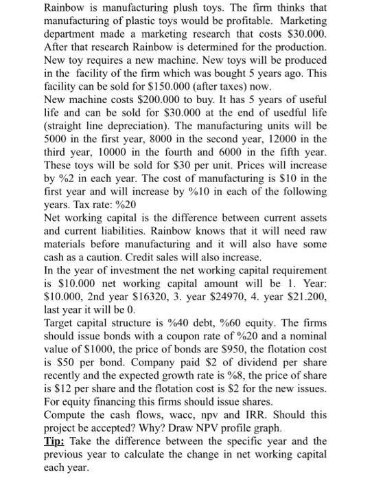 Rainbow is manufacturing plush toys. The firm thinks that manufacturing of plastic