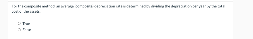 For the composite method, an average (composite) depreciation rate is determined by