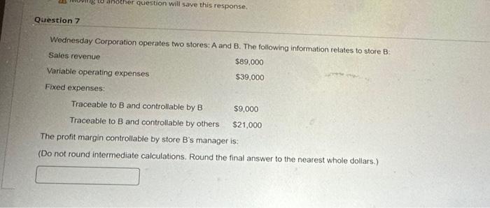 Question 7 18 388ther question will save this response. Wednesday Corporation operates